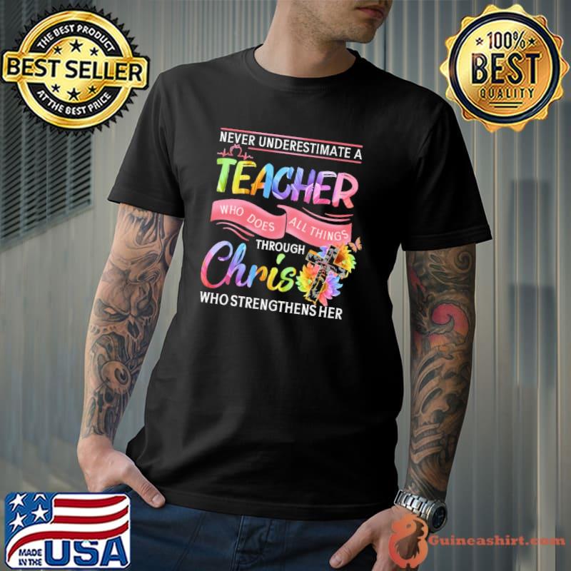 Premium Never underestimate a teacher who does all things through christ who strengthens her sunflower shirt
