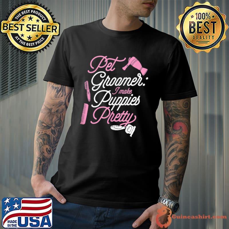 Premium pet Groomer I Make Puppies Pretty Funny Best Dog Grooming T-shirt