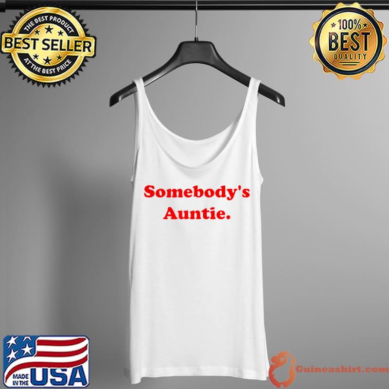 Premium somebody's Auntie Funny Sarcasm Saying Quote For Women T-Shirt Tank Top
