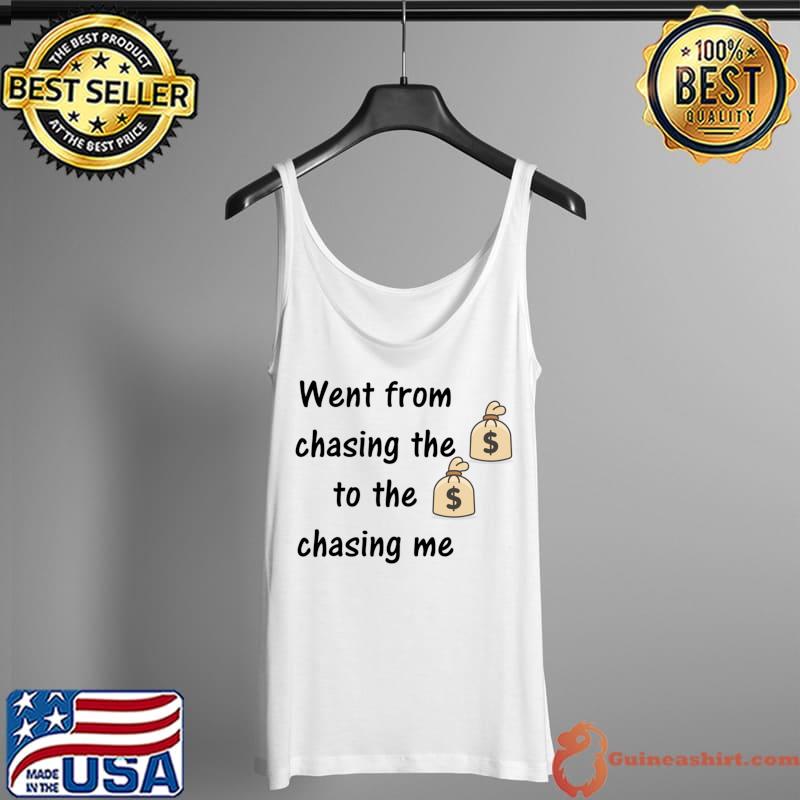 Premium went From Chasing The To The Chasing me T-Shirt Tank Top