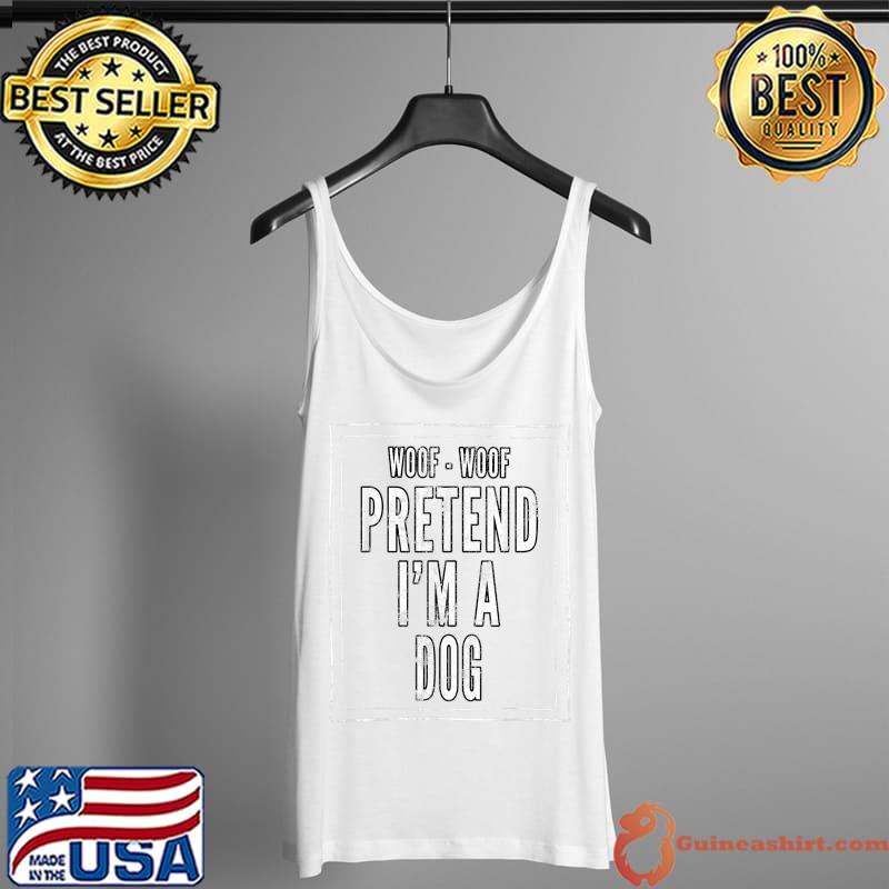 Pretend I'm A Dog - Funny Lazy Halloween Costume T-Shirt Tank Top
