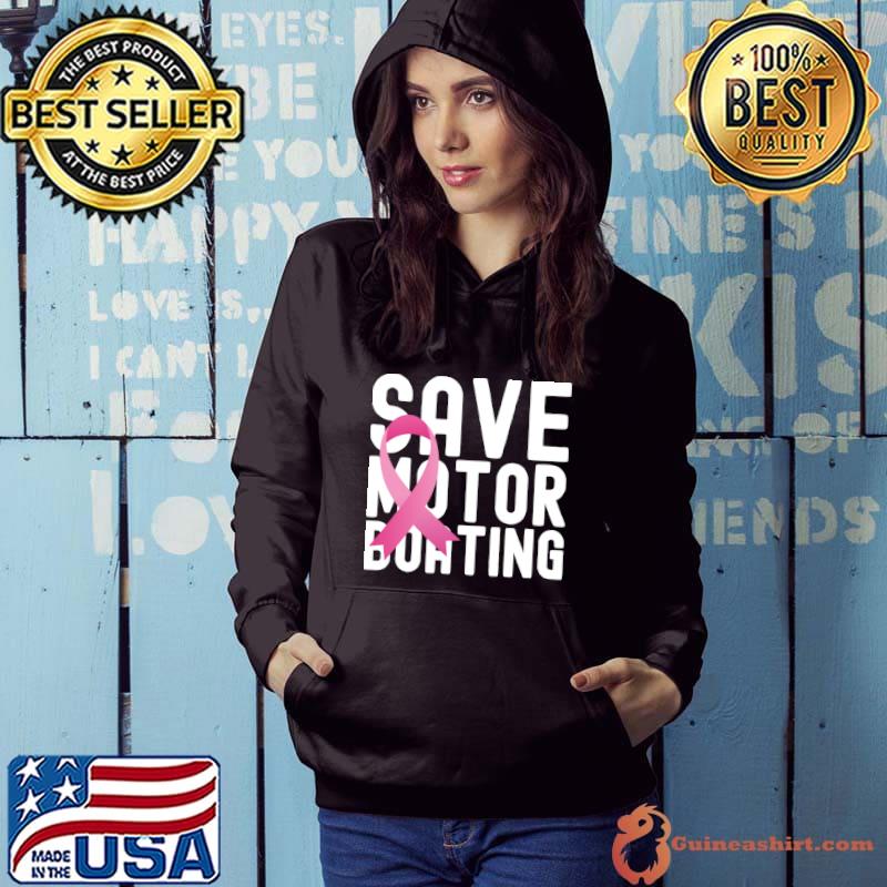 Save Motor Boating Funny Breast Cancer Awareness Pink Ribbon T-s Hoodie