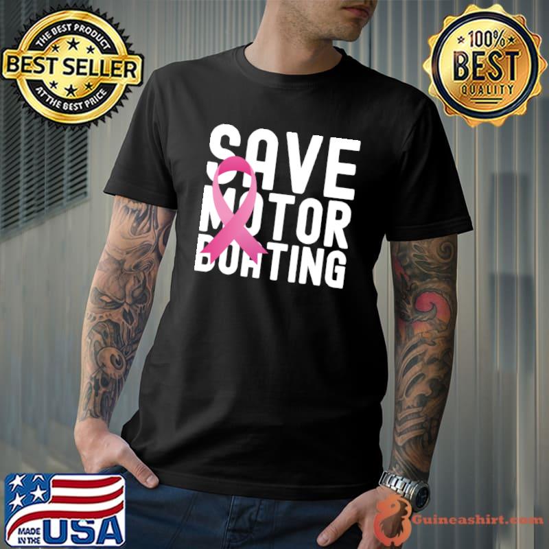 Save Motor Boating Funny Breast Cancer Awareness Pink Ribbon T-shirt