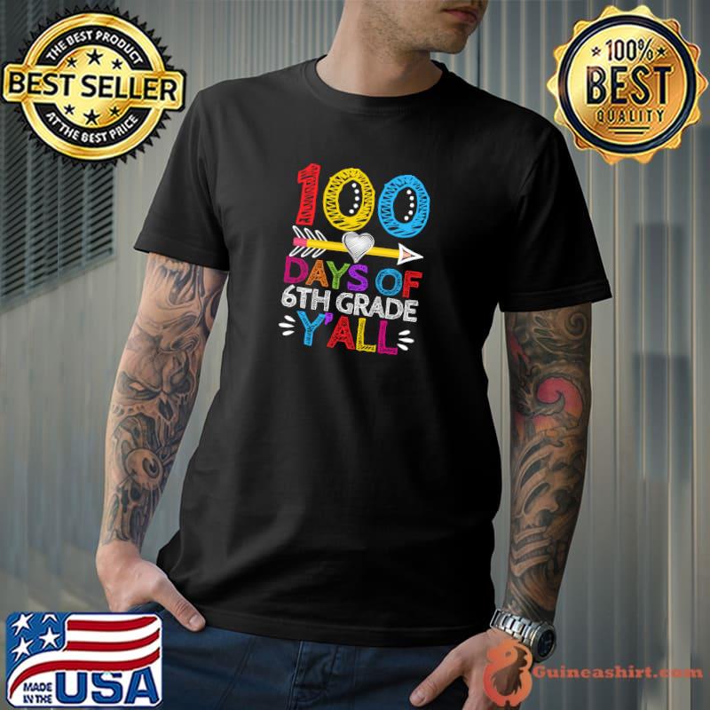Top 100 Days Of 6th Grade Y'all Heart Teacher Student 100th Day T-Shirt Unisex
