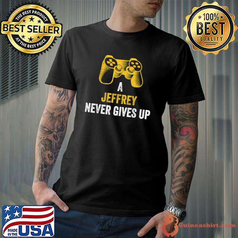 Top a Jeffrey Never Gives Up - Gaming Name Gamer T-Shirt