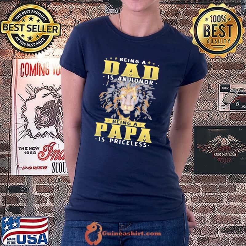 Top Being A Dad Is Honor Being Papa Is Priceless Shirt Ladiestee