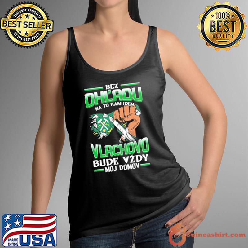 Top Bez Ohl'Adu Na To Kam Idem Vlachovo Bude Vzdy Moj Domov Shirt Tank Top