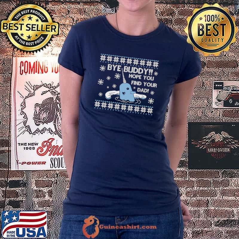 Top Bye Buddy Hope You Find Your Dad Ugly Christmas Pullover T Ladiestee