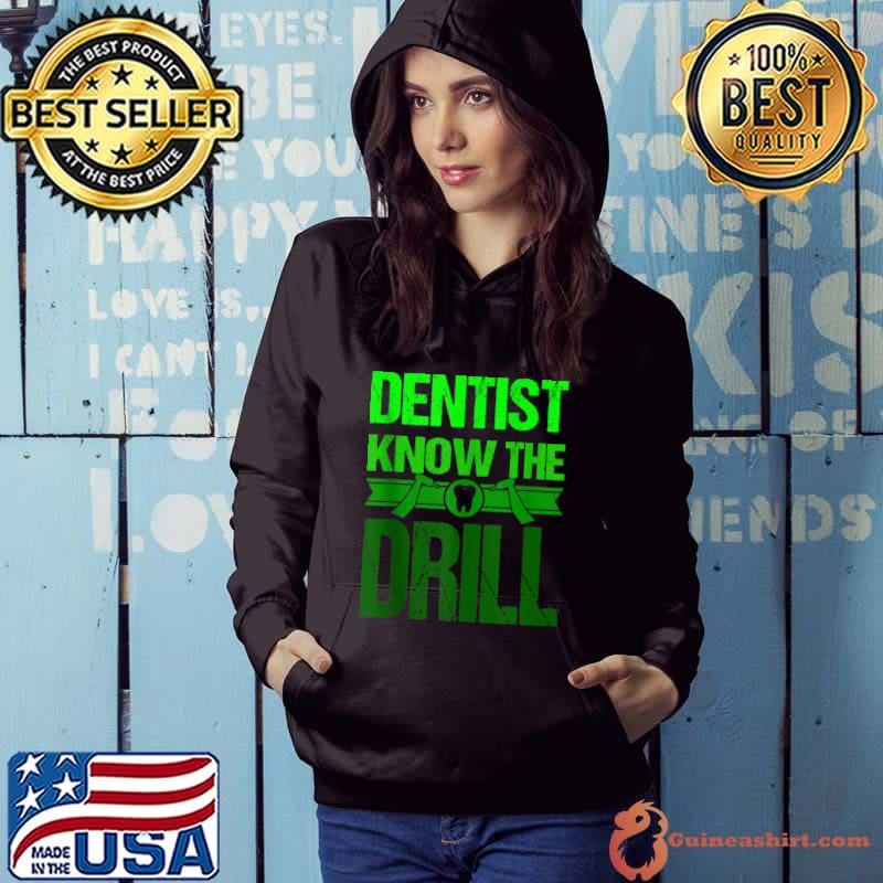 Top dentist Funny Saying Dental Clinic Dentist Know The Drill T-s Hoodie