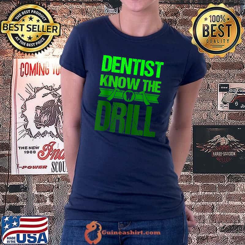 Top dentist Funny Saying Dental Clinic Dentist Know The Drill T-shirt