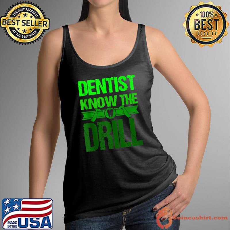 Top dentist Funny Saying Dental Clinic Dentist Know The Drill T-s Tank Top