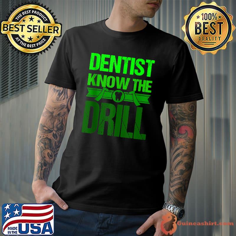 Top dentist Funny Saying Dental Clinic Dentist Know The Drill T-s Unisex