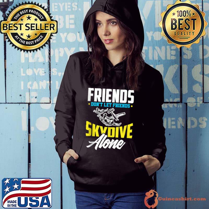 Top friends Don't Let Friends Skydive Alone Funny Skydiving T-Shirt Hoodie