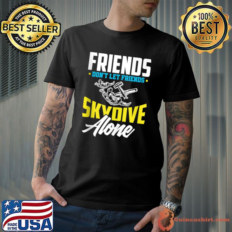 Top friends Don't Let Friends Skydive Alone Funny Skydiving T-Shirt