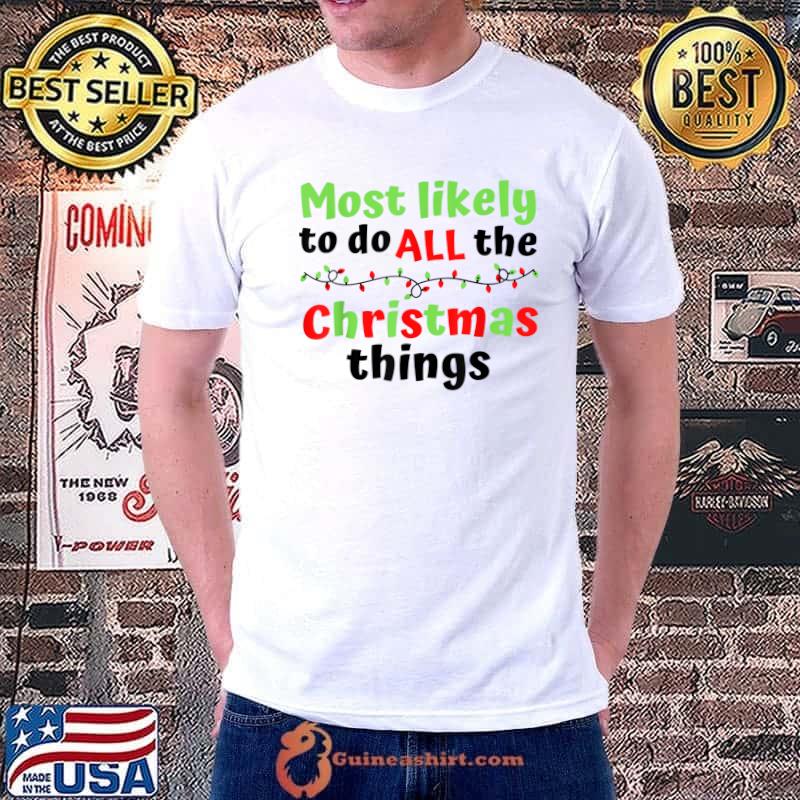 Top funny Christmas Most Likely To Do All The Christmas Things T-Shirt Unisex