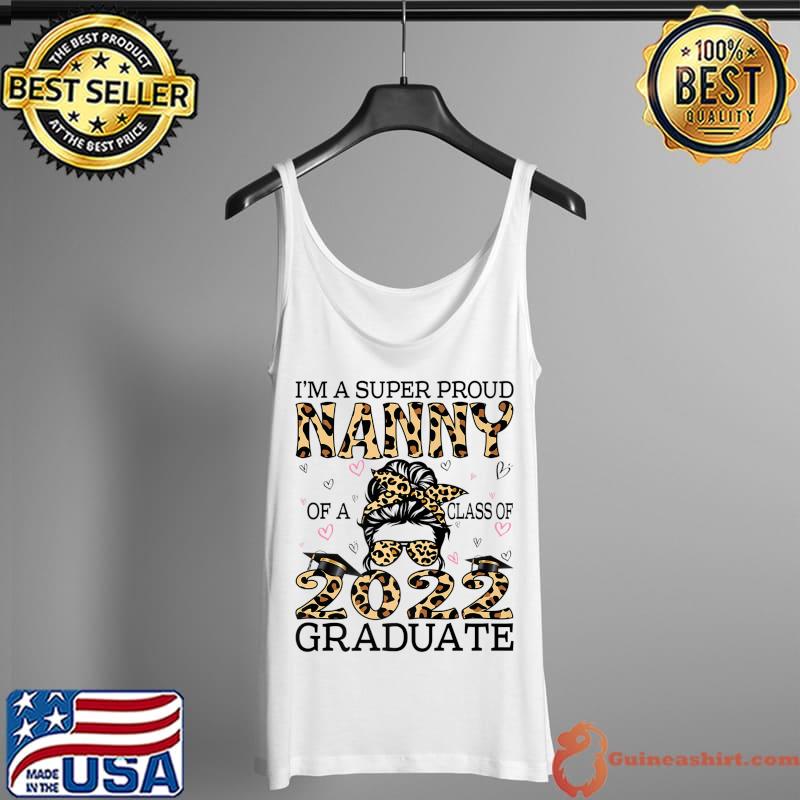 Top i'm A Super Proud Nanny Of A Class Of 2022 Graduate Leopard Premium T-Shirt Tank Top