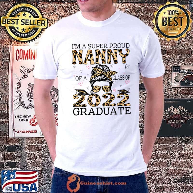 Top i'm A Super Proud Nanny Of A Class Of 2022 Graduate Leopard Premium T-Shirt