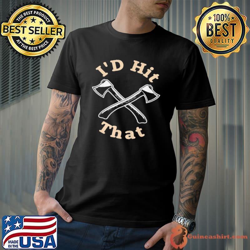 Top I'd hit that I beil und axt werfer shirt