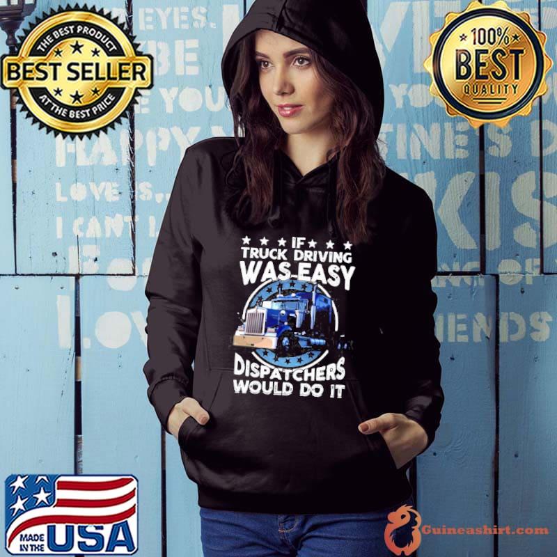 Top If Truck Driving Was Easy Dispatchers Would Do It T-shirt