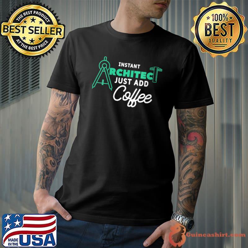 Top instant Architect Just Add Coffee Architecture T-Shirt