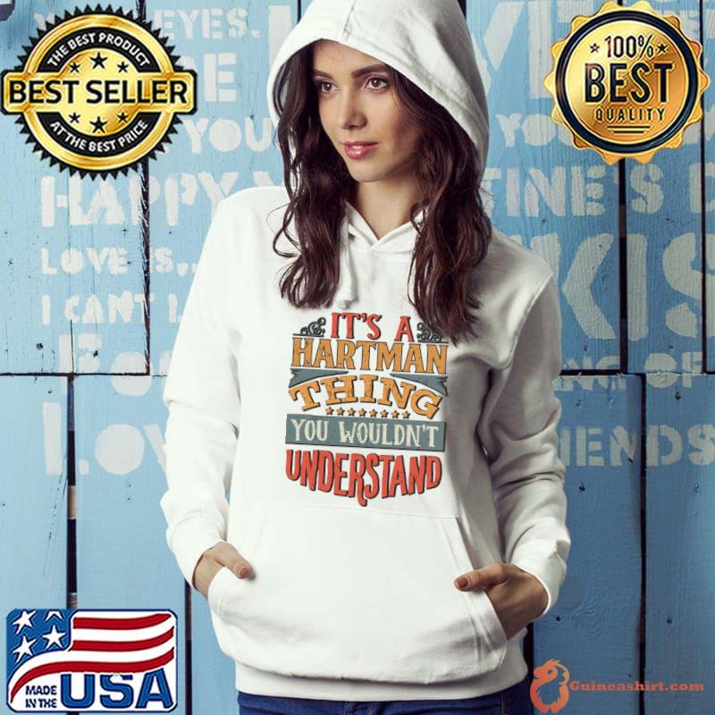 Top it's a Hartman thing you wouldn't understand Name T-Shirt
