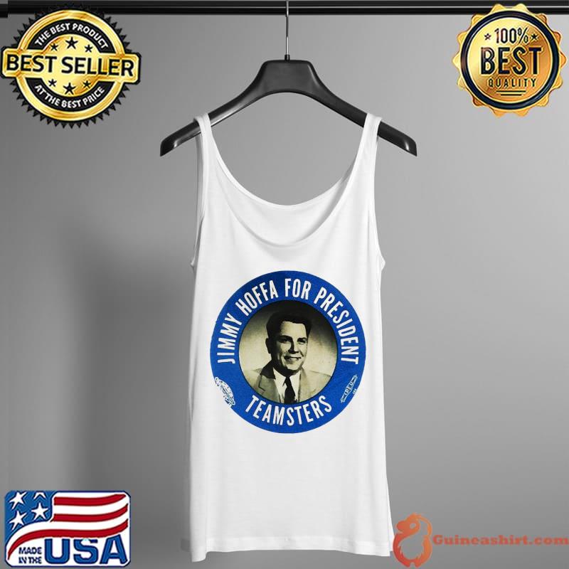 Top Jimmy Hoffa For President Unisex T-Shirt Tank Top