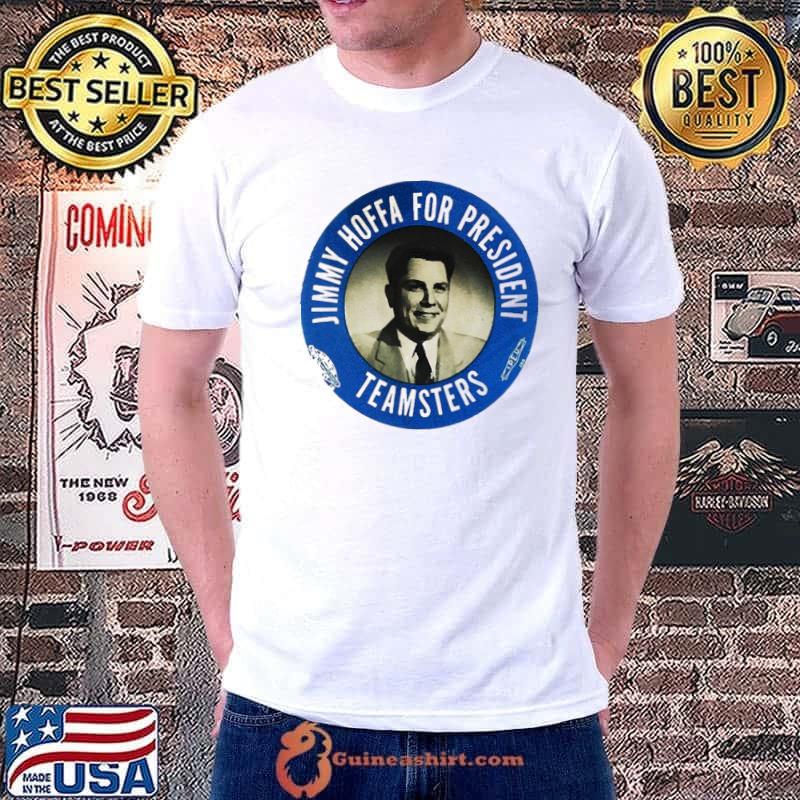Top Jimmy Hoffa For President Unisex T-Shirt Unisex