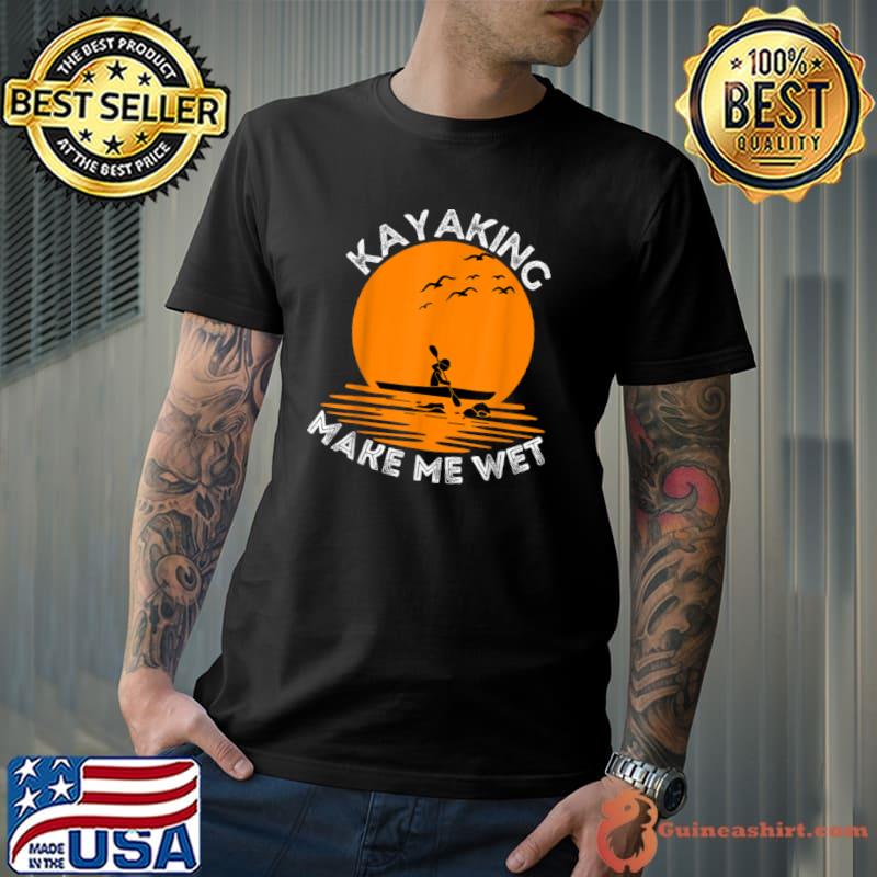 Top Kayaking Makes Me Wet Vintage T Shirt