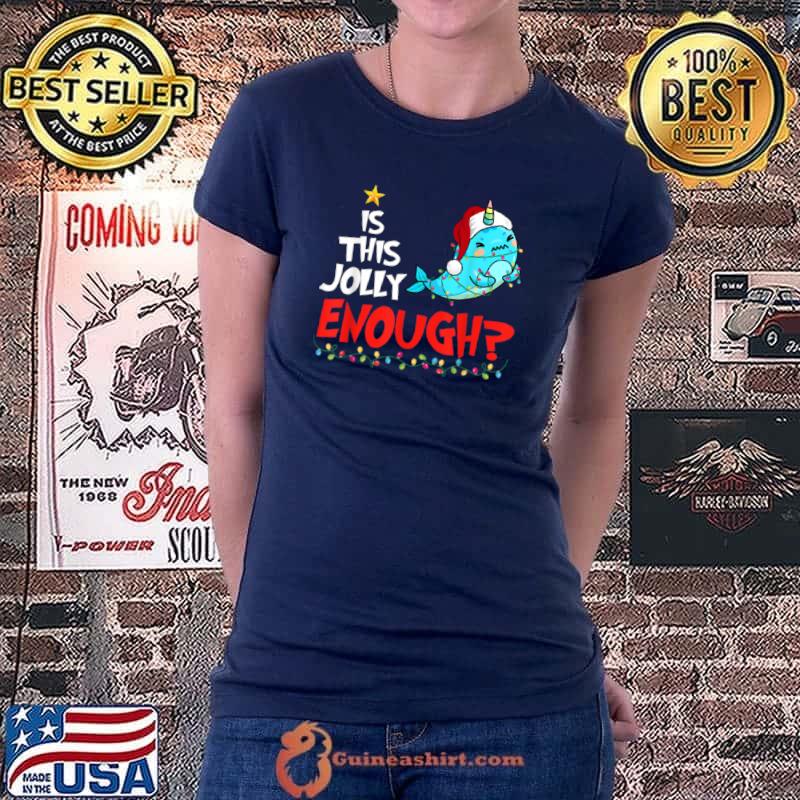 Top Kids Is this jolly enough Narwhal merry christmas 2021 T Shirt Ladiestee