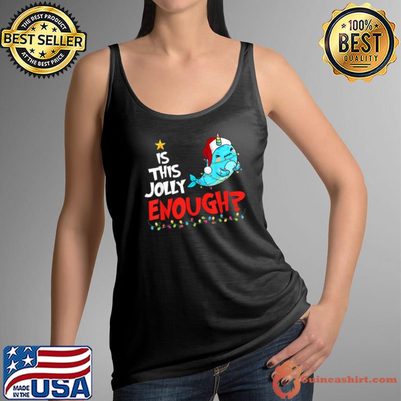 Top Kids Is this jolly enough Narwhal merry christmas 2021 T Shirt Tank Top