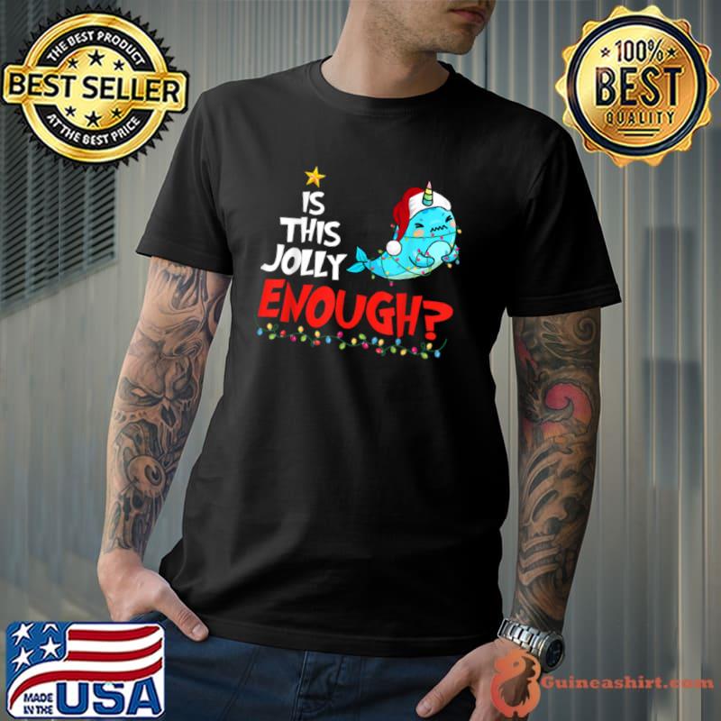 Top Kids Is this jolly enough Narwhal merry christmas 2021 T Shirt