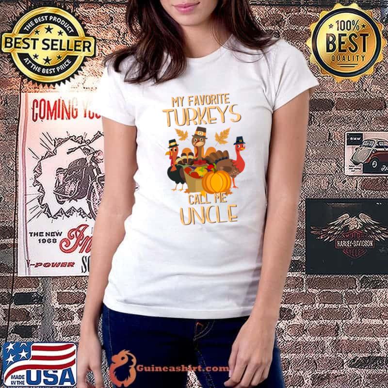 Top my Favorite Turkeys Call Me Uncle Thanksgiving Day Uncle T-Shirt Ladiestee