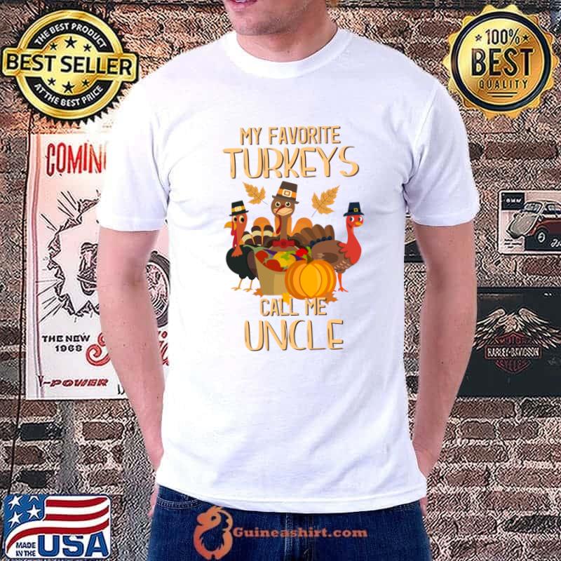 Top my Favorite Turkeys Call Me Uncle Thanksgiving Day Uncle T-Shirt Unisex