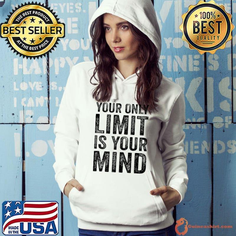 Top your Only Limit Is Your Mind Motivational Creativity T-s Hoodie