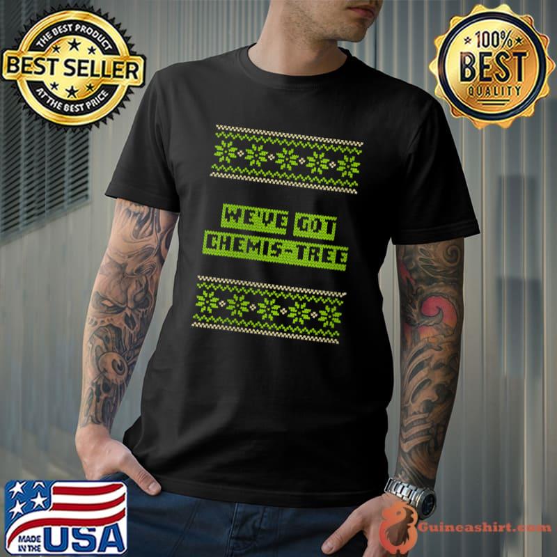 We've Got Chemis-Tree Christmas Couples Xmas Lovers Matching T-Shirt Unisex
