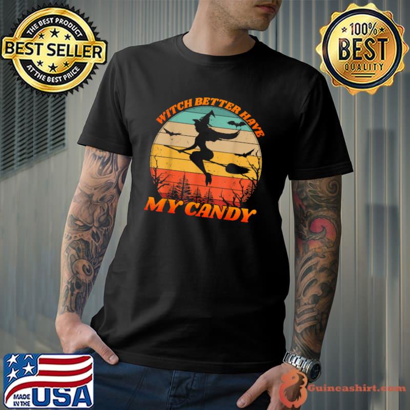 Witch Better Have My Candy Retro Halloween Witch Costume T-Shirt