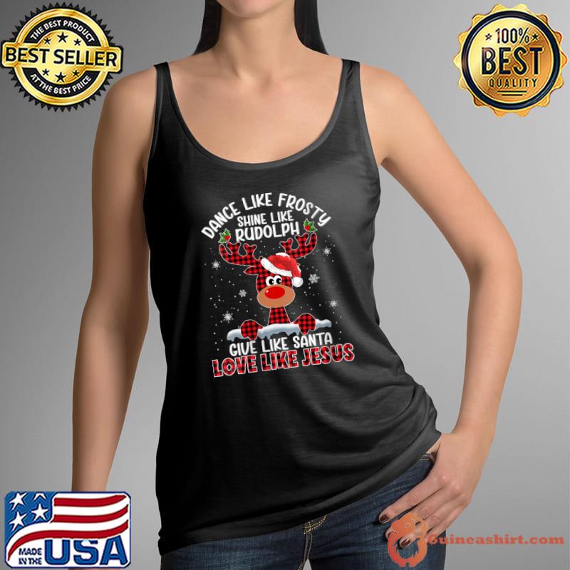 Xmas Dance Like Frosty Shine Like Rudolph Love Like Jesus T-Shirt Tank Top