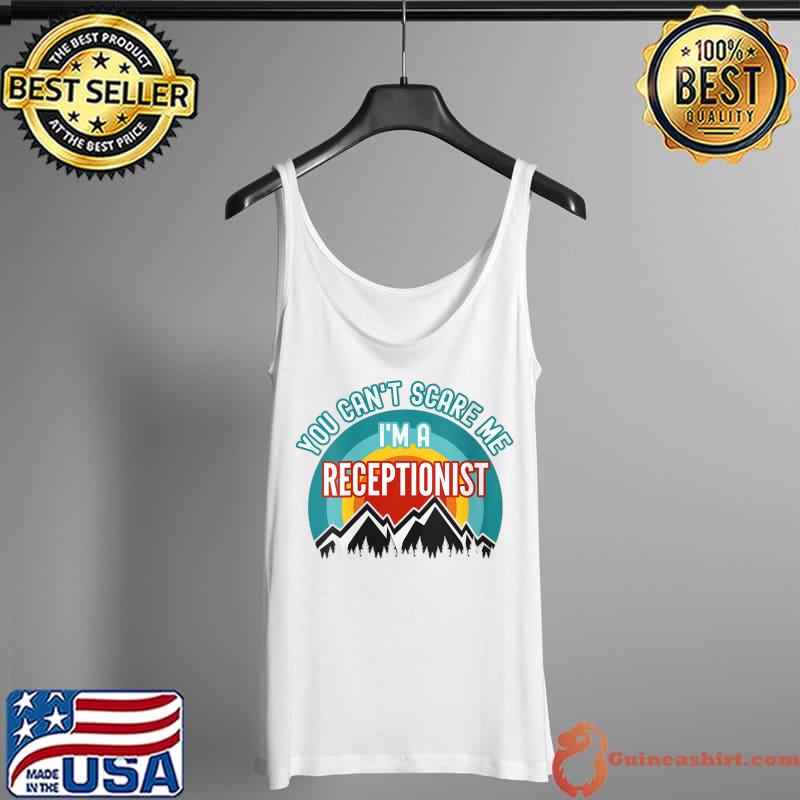 You Can't Scare Me I'm A Receptionist T-Shirt Tank Top