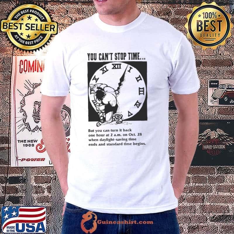 You Can't Stop Time But You Can Turn It Back Daylight Saving Shirt