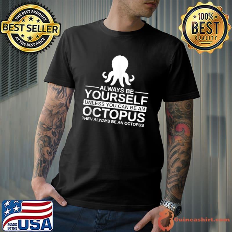 Always Be Yourself Octopus Gift For Men Women Mollusc Animal T-shirt
