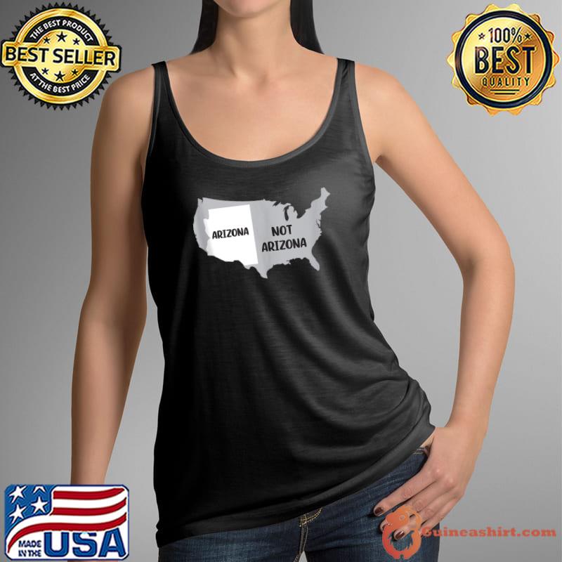 Arizona not Arizona Design for proud Arizona Fans T- Tank Top