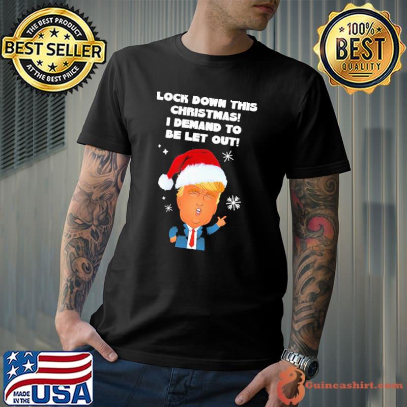 Awesome Fantastic Santa Donald Trump Lock Down This Christmas I Demand To Be Let Out Shirt Unisex
