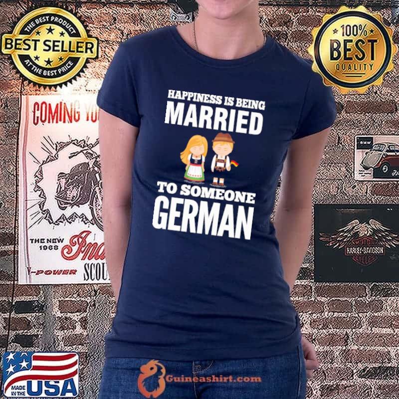 Awesome Happiness Is Being Married To Someone German Shirt Ladiestee