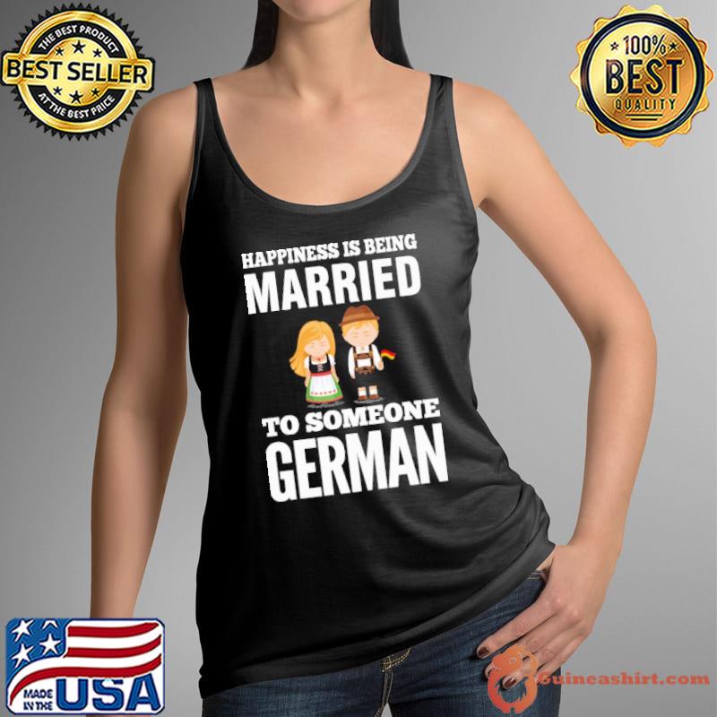 Awesome Happiness Is Being Married To Someone German Shirt Tank Top