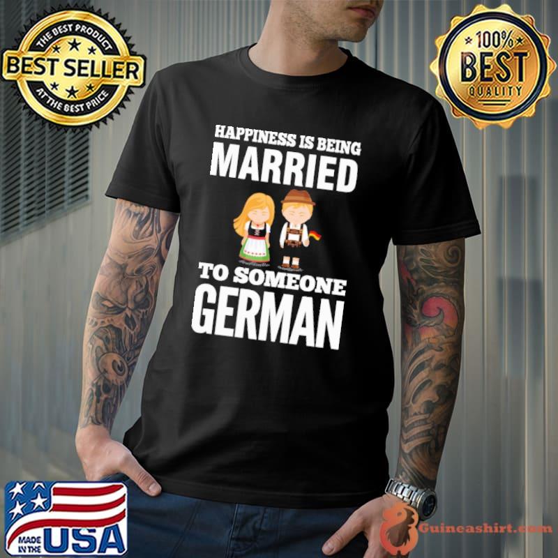 Awesome Happiness Is Being Married To Someone German Shirt Unisex