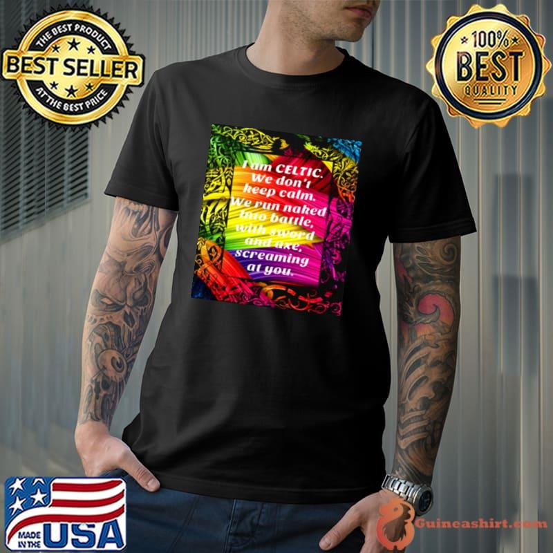 Awesome I Am Celtic We Don’t Keep Catm We Run Naked Into Battle With Sword And Axe Screaming At You Shirt Unisex