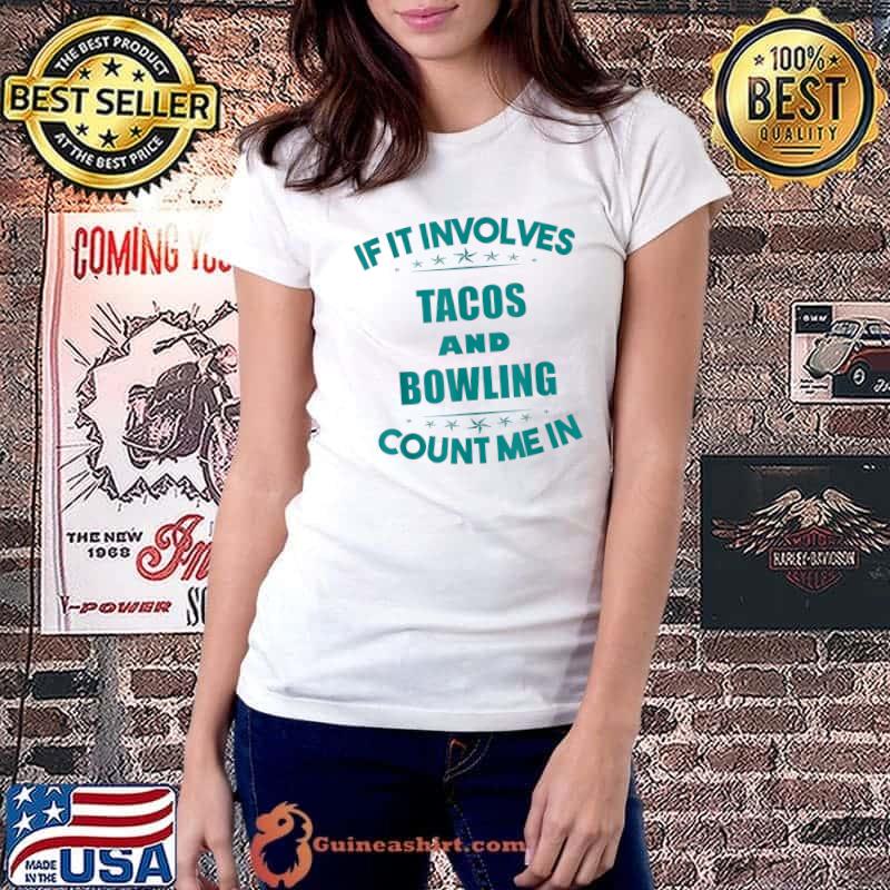 Awesome If Involves TACOS And BOWLING Count Me In Funny T-Shirt Ladiestee