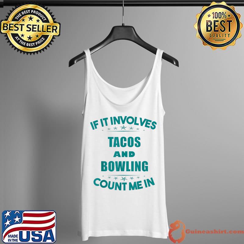 Awesome If Involves TACOS And BOWLING Count Me In Funny T-Shirt Tank Top