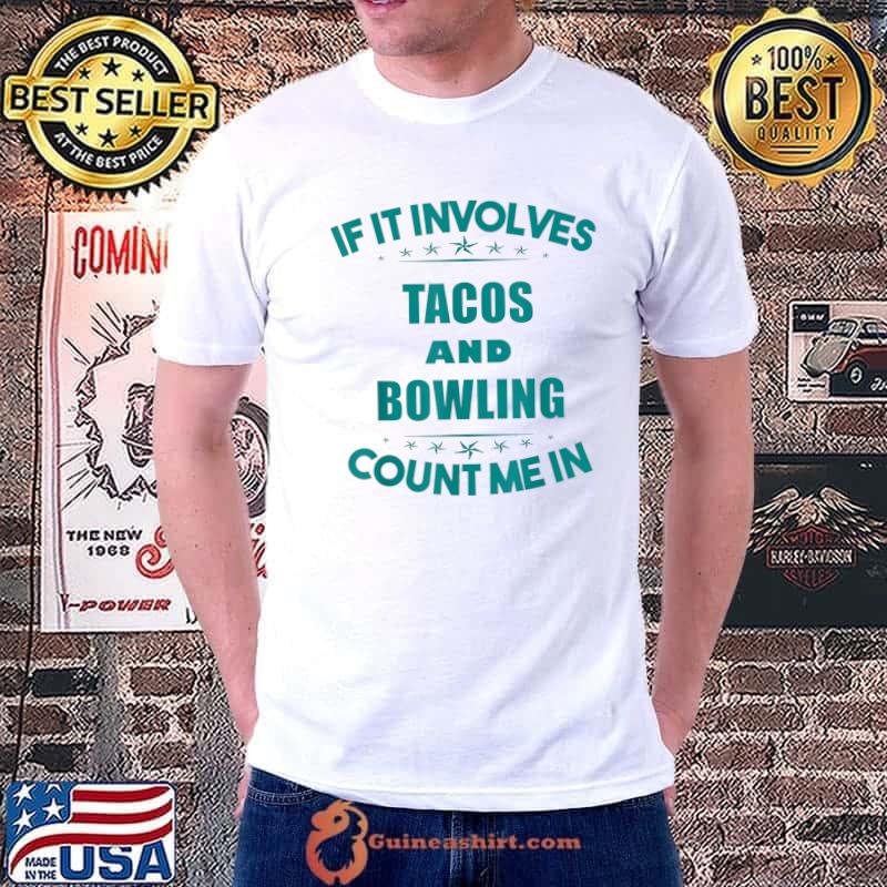 Awesome If Involves TACOS And BOWLING Count Me In Funny T-Shirt Unisex