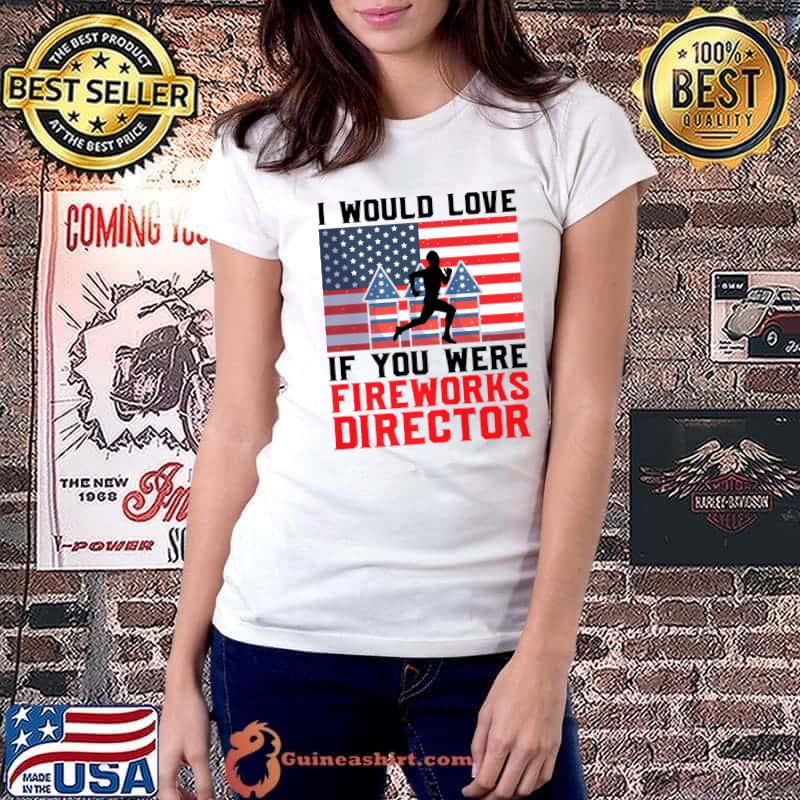 Awesome If you were Fireworks Director Firework Director Premium T-Shirt Ladiestee